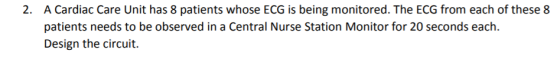 2. A Cardiac Care Unit has 8 patients whose ECG is being monitored. The ECG from each of these 8 patients needs to be observe