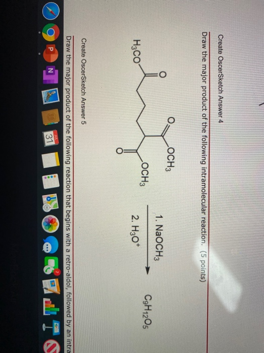 Create OscerSketch Answer 4 Draw the major product of the following intramolecular reaction. (5 points) OCH3 1. NaOCH3 oleh L