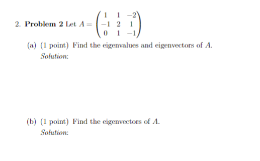 1 1 -21 2. Problem 2 Let A= -1 2 1 0 1 -1/ (a) (1 point) Find the eigenvalues and eigenvectors of A. Solution: vastam 2 101 -
