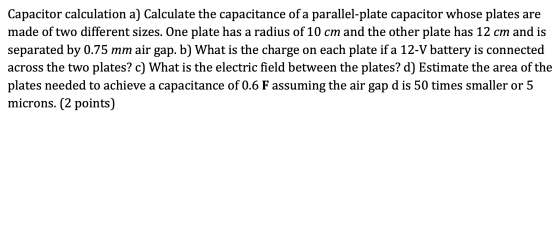 Capacitor calculation a) Calculate the capacitance of a parallel-plate capacitor whose plates are made of two different sizes