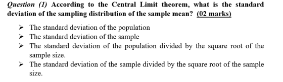 Question (1) According to the Central Limit theorem, what is the standard deviation of the sampling distribution of the sampl