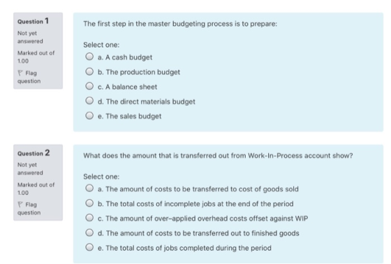 Question 1 The first step in the master budgeting process is to prepare: Not yet answered Marked out of 1.00 Flag question Se