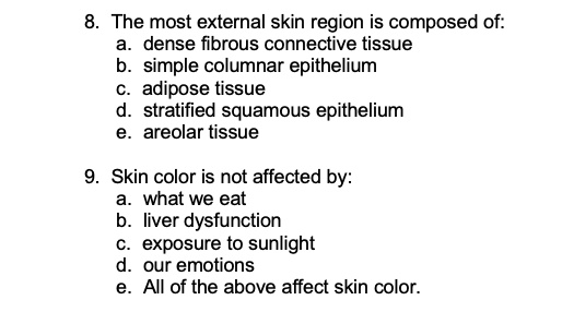 8. The most external skin region is composed of: a. dense fibrous connective tissue b. simple columnar epithelium c. adipose
