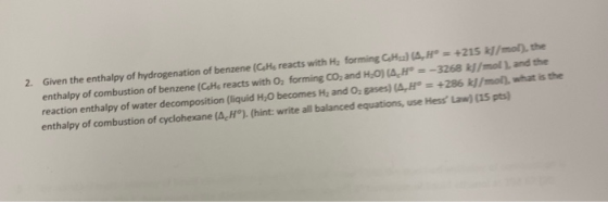 2. Given the enthalpy of hydrogenation of benzene (CeHs reacts with Ha forming CoH) (A,H= +215 kl/mol), the enthalpy of combu