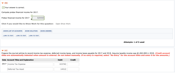 (b) Your answer is correct. Compute pretax financial income for 2017. 829400 Pretax financial income for 2017 Click if you wo