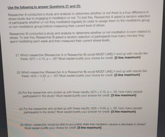 Use the following to answer Questions 21 and 25: Researcher A conducted a study and analysis to determine whether or not ther