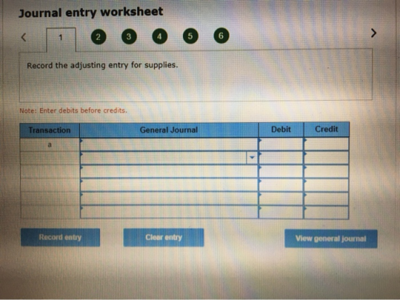 Journal entry worksheet ..... < @ @ @ 6 O Record the adjusting entry for supplies. Note: Enter debits before credits. Transac
