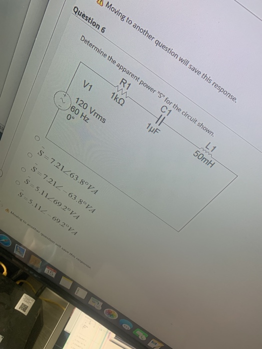 ng to her question uestio save this respon n 6 se Determine the apparent S f or the circ 50mH 120 v 7.21<63.8 V -63.8VA 1