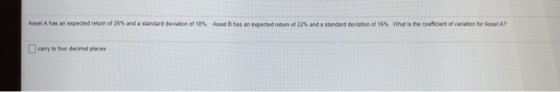 Asset A has an expected return of 26% and a standard deviation of 18% Asset has an expected return of 22% and a standard devi