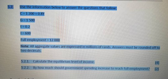 Use the information below to answer the questions that follow: C= 1 200 +0.8Y G = 1 500 L = 0.2 1600 Full employment - 12 000
