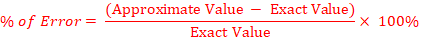 % of Error = (Approximate Value - Exact Value) Exact Value