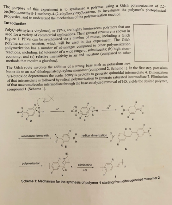 The purpose of this experiment is to synthesize a polymer using a Gilch polymerization of 2,5- bis(bromomethyl) - 1 -methoxy-