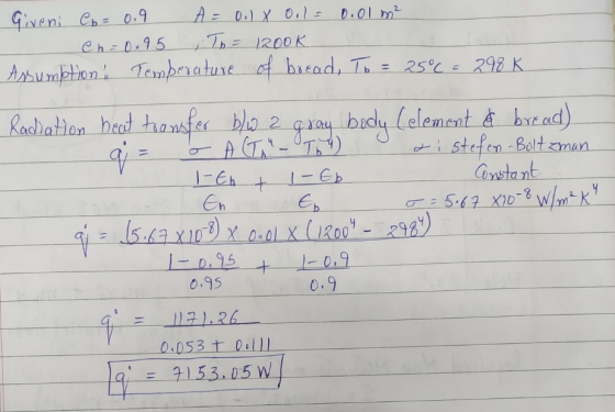 Giveni Co= 0.9 A = 0.1X Ool= 0.01 m² en=0.95 Th= 1200k Assumption Temperature of bread, To 298 K gray body Radatton beat tran