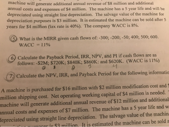 machine will generate additional annual revenue of $8 million and additional annual costs and expenses of $4 million. The mac