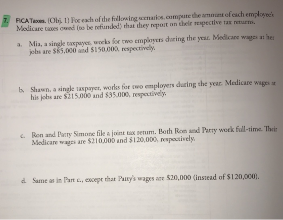 FICA Taxes. (Obj. 1) For each of the following scenarios, compute the amount of each employees Medicare taxes owed (to be re