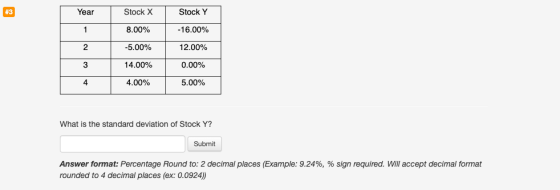 Year Stock X Stock Y 8.00% -16.00% -5.00% 12.00% 14.00% 0.00% 4.00% 5.00% What is the standard deviation of Stock Y? Submit A