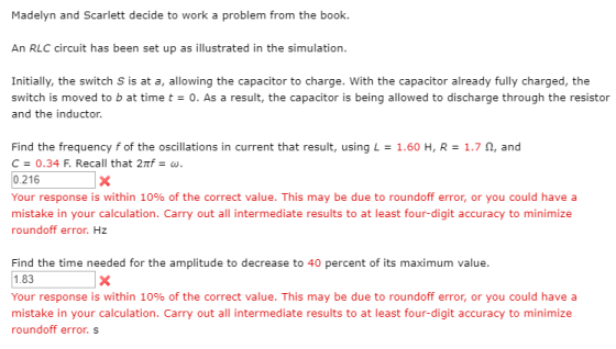 Madelyn and Scarlett decide to work a problem from the book. An RLC circuit has been set up as illustrated in the simulation.
