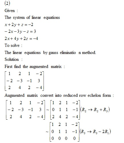 Given The system of linear equations 2x-3y-z=3 2x+ 4y + 2z =-4 To solve The linear equations by gauss eliminatio n method. So