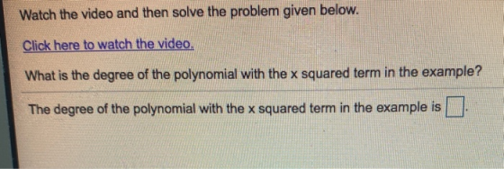 Watch the video and then solve the problem given below. Click here to watch the video. What is the degree of the polynomial w