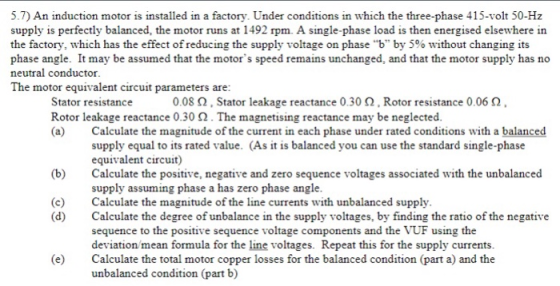 5.7) An induction motor is installed in a factory. Under conditions in which the three-phase 415-volt 50-Hz supply is perfect
