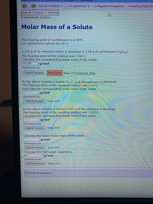 Course Contents> ... Experiment 6 -- Colligative Properties -- Freezing Point De Due in 3 hours, 1 minute 5 homework point(s)