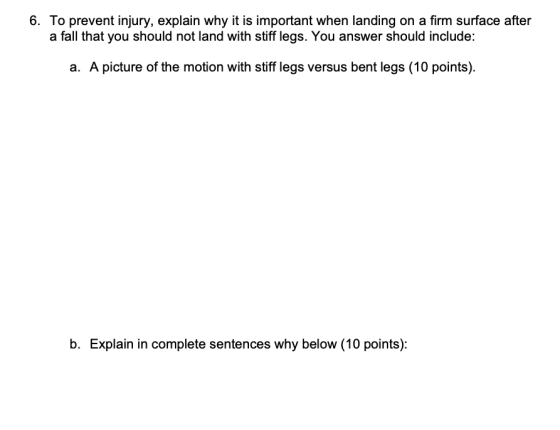 6. To prevent injury, explain why it is important when landing on a firm surface after a fall that you should not land with s