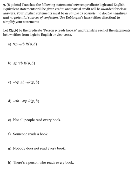 3. [8 points] Translate the following statements between predicate logic and English. Equivalent statements will be given cre