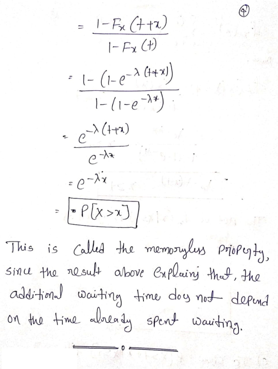 = 1-Fx (tta) I-Fx C+) -1-(1-0-2 (4x2)) 1-11-02) ce(+) etz =e- Axi . = = P(xxx] This is called the memoryless prioperty Since