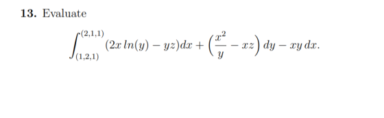 13. Evaluate la 2 (21n(y) – yə)dır + 6 - <z) dy 2) dy – xydı.