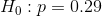 H_0:p=0.29