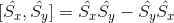 [\hat{S_{x}},\hat{S_{y}}] = \hat{S_{x}}\hat{S_{y}} - \hat{S_{y}}\hat{S_{x}}
