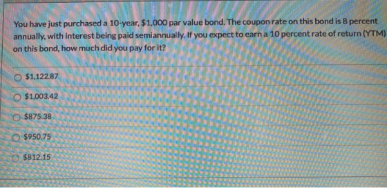 You have just purchased a 10-year, $1,000 par value bond. The coupon rate on this bond is 8 percent annually, with interest b