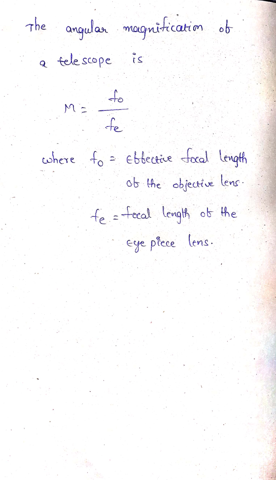 the angular magnification ob a telescope is fo ME fe where to effective focal length of the objective lens. fe = focal length