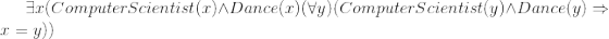 \exists x (ComputerScientist(x) \wedge Dance(x) (\forall y)(ComputerScientist(y) \wedge Dance(y)\Rightarrow x = y))
