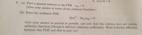 iv. u(x,0)=0 8. (a) Find a general solution to the PDE Uay = 0. (Give your answer in terms of two arbitrary functions.) (b) S