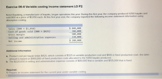Exercise 06-4 Variable costing income statement LO P2 Kenzi Kayaking, a manufacturer of kayaks, began operations this year. D