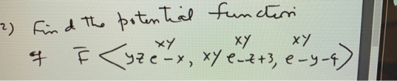 2) Find the potential functioni of È <yzerx, x7 e2+3, e-4-4)