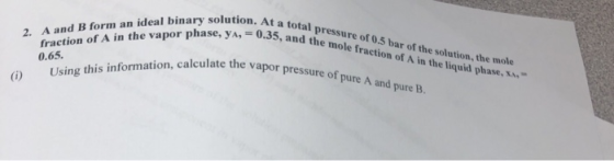 jon. At a total pressure of 0.5 bar of the solution, the mole 0.35, and the mole fraction of A in the liquid phase. 2 A and B