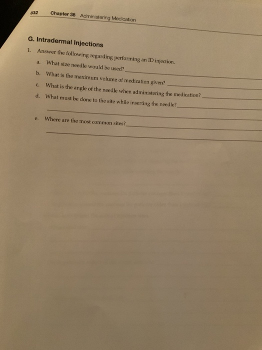 832 Chapter 38 Administering Medication G. Intradermal Injections 1. Answer the following regarding performing an ID injectio
