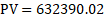 PV = 632390.02