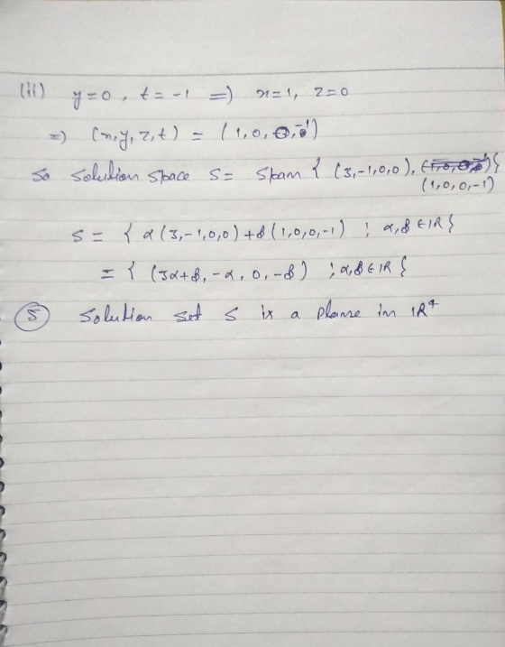 y=0, tan! =) n=1, 220 =) (m,y,z,t) (1,0,0,.) so solution Space S= Spam { (3,-1,0,0), foros (1,0,0,-1) s={a (3,-1,0,0) + 6(1,