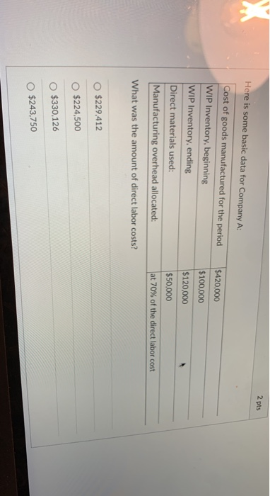2 pts X Here is some basic data for Company A: $420,000 Cost of goods manufactured for the period WIP Inventory, beginning WI