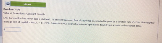 eBook Problem 7-06 Value of Operations: Constant Growth EMC Corporation has never paid a dividend. Its current free cash flow