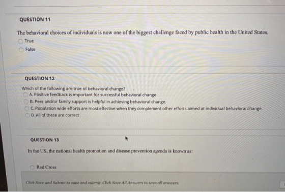 QUESTION 11 The behavioral choices of individuals is now one of the biggest challenge faced by public health in the United St