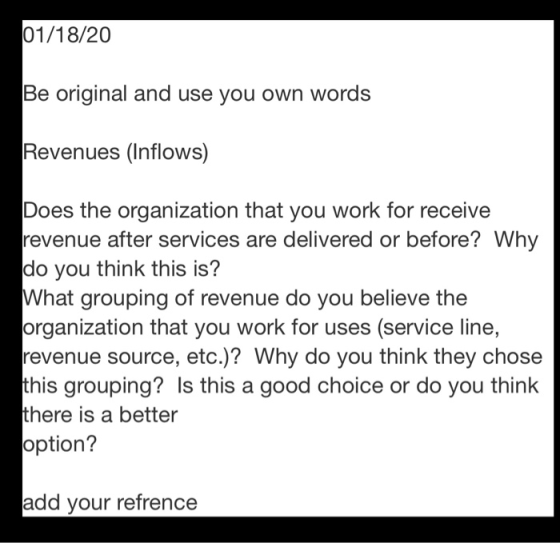 01/18/20 Be original and use you own words Revenues (Inflows) Does the organization that you work for receive revenue after s