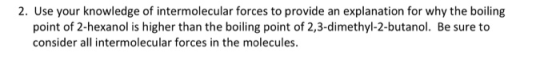 2. Use your knowledge of intermolecular forces to provide an explanation for why the boiling point of 2-hexanol is higher tha