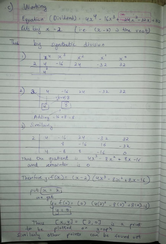 Date c) Working Equation Dividend): 4x4 - 1623 +2422-322 +28 (ie (x-2) is the root) Lets try by This synthetic division x -1