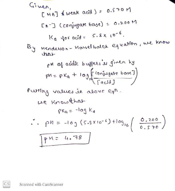 Given, CHA] f weak acid ) = 0.570M [n] (conjugare base) = 0.200M Ka Yor acid = 5.8 x 10-6. By Henderson - Hasselbalch equatio