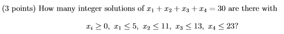 (3 points) How many integer solutions of + +33 +34 = 30 are there with I, > 0, 2 <5, 12 <11, 13 < 13, 14 < 23?