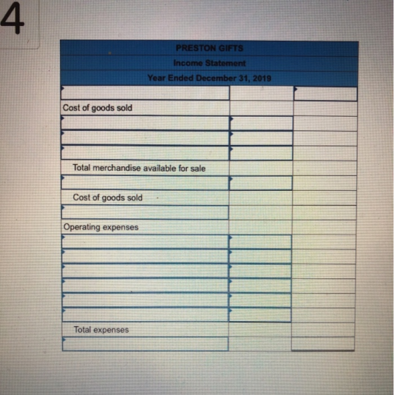 4 PRESTON GIFTS Income Statement Year Ended December 31, 2019 Cost of goods sold Total merchandise available for sale Cost of